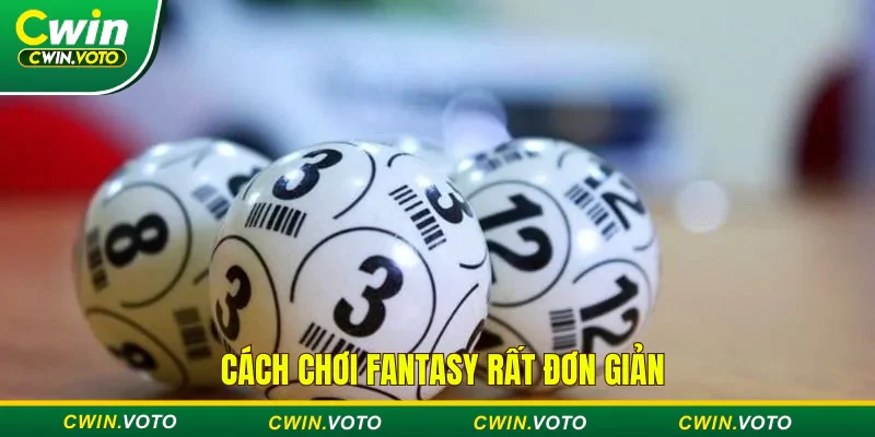 Xổ số Fantasy | Cơ hội đổi đời cùng nhà cái Cwin 2 Cách chơi Fantasy rất đơn giản và dễ hiểu