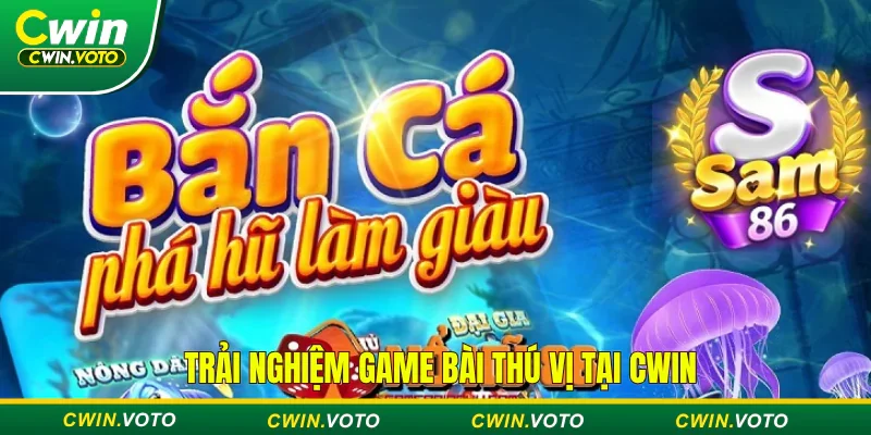 Giới thiệu Cwin - Nhà cái cá cược trực tuyến TOP 1 thị trường 5 Trải nghiệm game bài thú vị tại Cwin